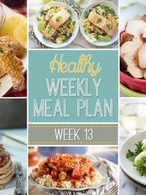 Healthy Meal Plan Week #13 - yummy breakfast, lunch, dinner, snack and dessert recipes for you to make this week!